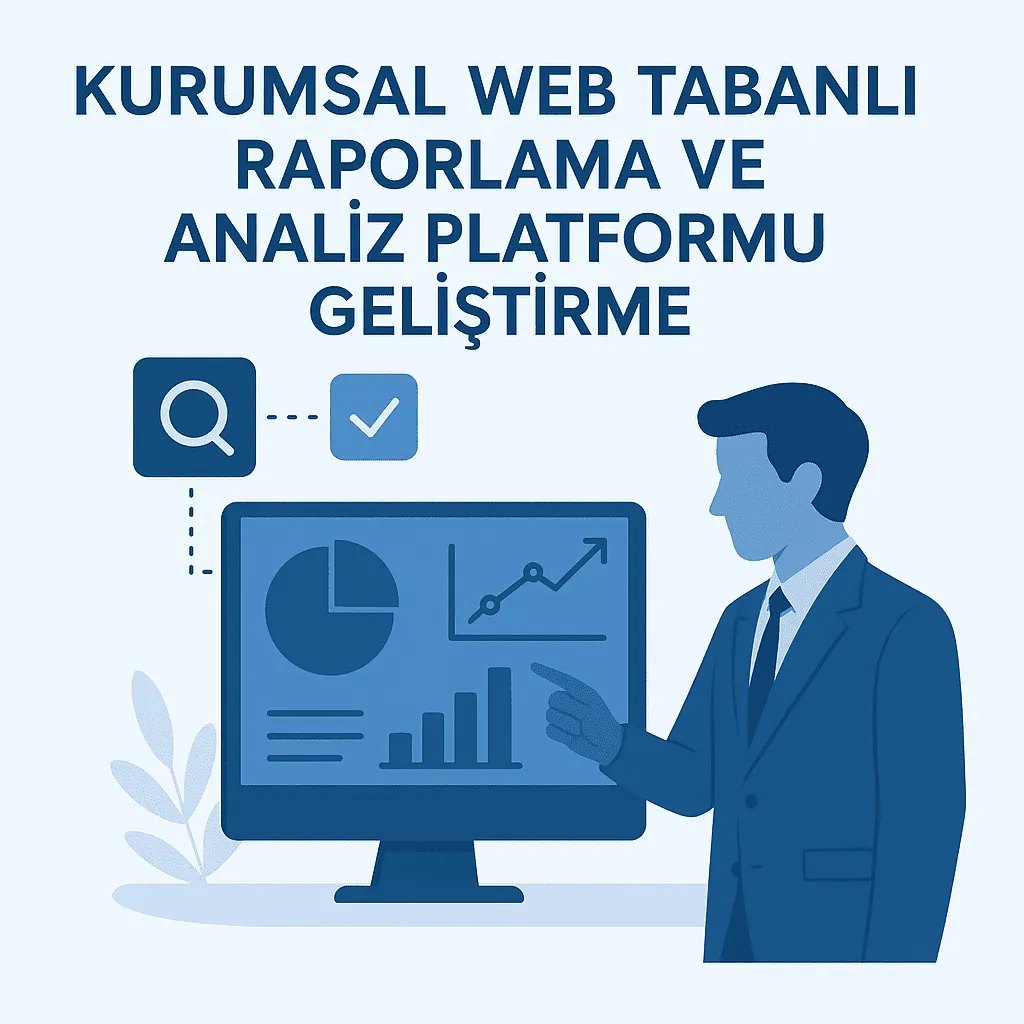 Kurumsal Web Tabanlı Raporlama ve Analiz Platformu Geliştirme